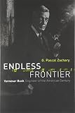 Zachary, G. Pascal: Endless Frontier: Vannevar Bush, Engineer of the American Century