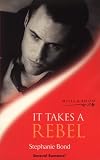 It Takes a Rebel (0263827828) by Bond, Stephanie Bond, Stephanie: It Takes a Rebel