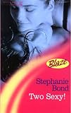 Two Sexy! (0263828824) by Bond, Stephanie Bond, Stephanie: Two Sexy!