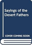 Ward, Benedicta: The Sayings of the Desert Fathers: The Alphabetical Collection Ward, Benedicta: The Sayings of the Desert Fathers: The Alphabetical Collection