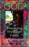 Thompson, Jim: Why God?: Thinking Through Faith