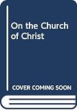 Maritain, Jacques: On the Church of Christ: The Person of the Church and Her Personnel