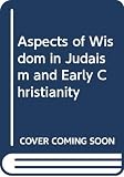 Wilken, Robert Louis: Aspects of Wisdom in Judaism and Early Christianity Wilken, Robert Louis: Aspects of Wisdom in Judaism and Early Christianity
