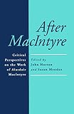Mendus, Susan: After Macintyre: Critical Perspectives on the Work of Alasdair Macintypr