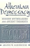Saxonhouse, Arlene W.: Athenian Democracy: Modern Mythmakers and Ancient Theorists