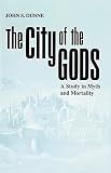 Dunne, John: City of the Gods: A Study in Myth & Mortality Dunne, John: City of the Gods: A Study in Myth & Mortality