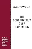 Walicki, Andrzej: The Controversy over Capitalism: Studies in the Social Philosophy of the Russian Populists Walicki, Andrzej: The Controversy over Capitalism: Studies in the Social Philosophy of the Russian Populists