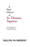 McInerny, Ralph M.: A First Glance at St. Thomas Aquinas: A Handbook for Peeping Thomists McInerny, Ralph M.: A First Glance at St. Thomas Aquinas: A Handbook for Peeping Thomists