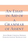 Newman, John Henry, Cardinal: Grammar of Assent Newman, John Henry, Cardinal: Grammar of Assent