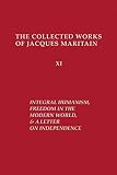 Maritain, Jacques: Integral Humanism, Freedom in the Modern World, and a Letter on Independence