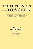 Hauerwas, Stanley: Truthfulness and Tragedy: Further Investigations in Christian Ethics