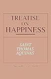 Aquinas, Thomas St: Treatise on Happiness Aquinas, Thomas St: Treatise on Happiness