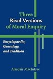 MacIntyre, Alasdair: Three Rival Versions of Moral Enquiry: Encyclopaedia, Genealogy, and Tradition