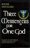 Arnaldez, Roger: Three Messengers for One God