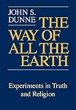 Dunne, John S.: The Way of All the Earth: Experiments in Truth and Religion