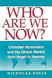 Boyle, Nicholas: Who Are We Now?: Christian Humanism and the Global Market from Hegel to Heaney