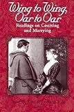 Kass, Leon R.: Wing to Wing, Oar to Oar: Readings on Courting and Marrying