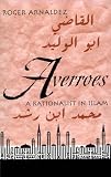 Arnaldez, Roger: Averroes: A Rationalist in Islam