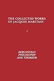Maritain, Jacques: Bergsonian Philosophy and Thomism
