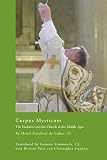 Lubac, Henri De: Corpus Mysticum: The Eucharist and the Church in the Middle Ages Lubac, Henri De: Corpus Mysticum: The Eucharist and the Church in the Middle Ages