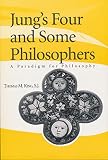 King, Thomas Mulvihill: Jung's Four and Some Philosophers: A Paradigm for Philosophy King, Thomas Mulvihill: Jung's Four and Some Philosophers: A Paradigm for Philosophy