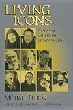 Plekon, Michael: Living Icons: Persons of Faith in the Eastern Church Plekon, Michael: Living Icons: Persons of Faith in the Eastern Church