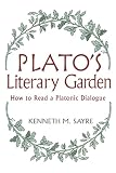 Sayre, Kenneth M.: Plato's Literary Garden: How to Read a Platonic Dialogue