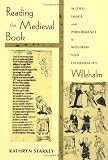 Starkey, Kathryn: Reading The Medieval Book: Word, Image, And Performance In Wolfram Von Eschenbach's Willehalm Starkey, Kathryn: Reading The Medieval Book: Word, Image, And Performance In Wolfram Von Eschenbach's Willehalm