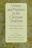 Murphy, Nancey: Virtues & Practices in the Christian Tradition: Christian Ethics After Macintyre Murphy, Nancey: Virtues & Practices in the Christian Tradition: Christian Ethics After Macintyre