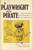 Weintraub, Stanley: The Playwright and the Pirate: Bernard Shaw and Frank Harris; A Correspondence Weintraub, Stanley: The Playwright and the Pirate: Bernard Shaw and Frank Harris; A Correspondence