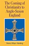 Mayr-Harting, Henry: The Coming of Christianity to Anglo-Saxon England Mayr-Harting, Henry: The Coming of Christianity to Anglo-Saxon England