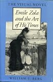 Berg, William J.: The Visual Novel : Emile Zola and the Art of His Times Berg, William J.: The Visual Novel : Emile Zola and the Art of His Times