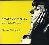 Weintraub, Stanley: Aubrey Beardsley: Imp of the Perverse Weintraub, Stanley: Aubrey Beardsley: Imp of the Perverse