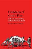 Conrad, Robert Edgar: Children of God's Fire: A Documentary History of Black Slavery in Brazil Conrad, Robert Edgar: Children of God's Fire: A Documentary History of Black Slavery in Brazil