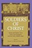 Noble, Thomas F.X.: Soldiers of Christ: Saints and Saints Lives from Late Antiquity and the Early Middle Ages Noble, Thomas F.X.: Soldiers of Christ: Saints and Saints Lives from Late Antiquity and the Early Middle Ages