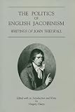 Thelwall, John: The Politics of English Jacobinism: Writings of John Thelwall Thelwall, John: The Politics of English Jacobinism: Writings of John Thelwall