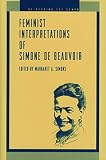 Simons, Margaret A.: Feminist Interpretations of Simone De Beauvoir