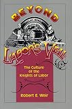 Weir, Robert E.: Beyond Labor's Veil : The Culture of the Knights of Labor Weir, Robert E.: Beyond Labor's Veil : The Culture of the Knights of Labor