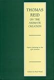 Wood, Paul B.: Thomas Reid on the Animate Creation: Papers Relating to the Life Sciences Wood, Paul B.: Thomas Reid on the Animate Creation: Papers Relating to the Life Sciences