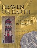 Safran, Linda: Heaven on Earth: Art and the Church in Byzantium Safran, Linda: Heaven on Earth: Art and the Church in Byzantium