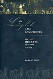 Moore, Rosemary Anne: The Light in Their Consciences: Faith, Practices, and Personalities in Early British Quakerism, 1646-1666 Moore, Rosemary Anne: The Light in Their Consciences: Faith, Practices, and Personalities in Early British Quakerism, 1646-1666
