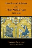 Fichtenau, Heinrich: Heretics and Scholars in the High Middle Ages, 1000-1200 Fichtenau, Heinrich: Heretics and Scholars in the High Middle Ages, 1000-1200