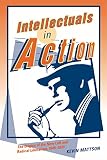 Mattson, Kevin: Intellectuals in Action: The Origins of the New Left and Radical Liberalism, 1945-1970 Mattson, Kevin: Intellectuals in Action: The Origins of the New Left and Radical Liberalism, 1945-1970