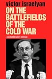 Israelyan, Victor: On the Battlefields of the Cold War: A Soviet Ambassador's Confession Israelyan, Victor: On the Battlefields of the Cold War: A Soviet Ambassador's Confession
