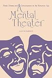 Richardson, Alan: A Mental Theater: Poetic Drama and Consciousness in the Romantic Age