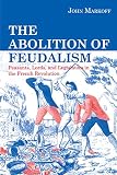 Markoff, John: The Abolition Of Feudalism: Peasants, Lords, And Legislators In The French Revolution Markoff, John: The Abolition Of Feudalism: Peasants, Lords, And Legislators In The French Revolution