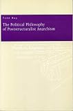May, Todd: The Political Philosophy of Poststructuralist Anarchism May, Todd: The Political Philosophy of Poststructuralist Anarchism