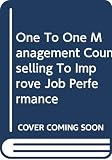 Sidney, Elizabeth: One to One Management : Counselling to Improve Job Performance Sidney, Elizabeth: One to One Management : Counselling to Improve Job Performance