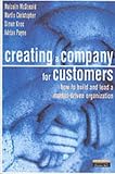 Payne, Adrian: Creating a Company for Customers: How to Build and Lead a Market-Driven Organization