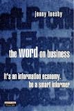 Luesby, Jenny: The Word on Business: It's an Information Economy. Be a Smart Informer Luesby, Jenny: The Word on Business: It's an Information Economy. Be a Smart Informer